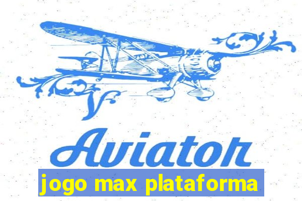 jogo max plataforma